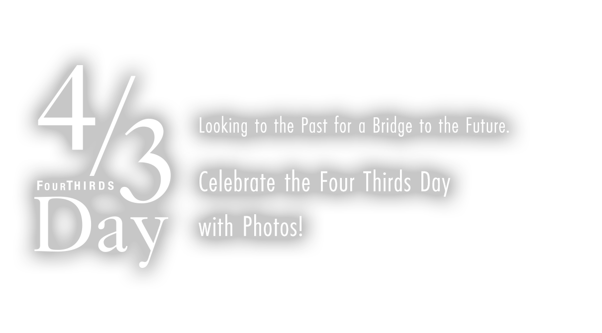 4/3 FOURTHIRDS DAY Looking to the Past for a Bridge to the Future. Celebrate the F